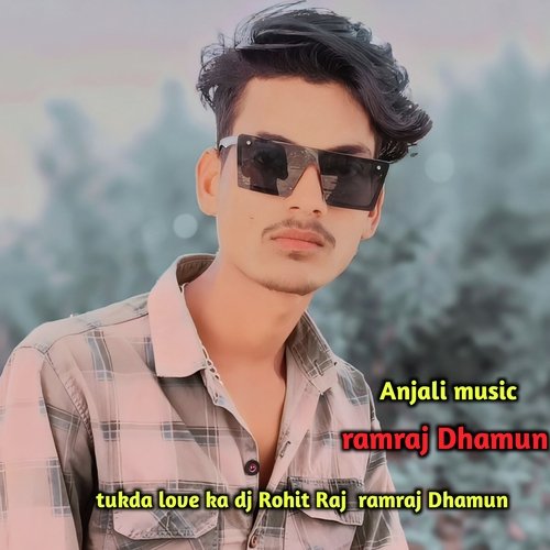 Tukda Love Ka Dj Rohit Raj  Ramraj Dhamun