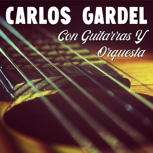 Carlos Gardel Con Guitarras y Orquesta