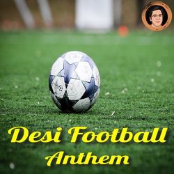 Desi Football Anthem-MVEKextDBGI