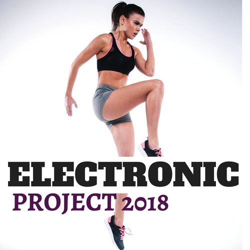 Electronic Project 2018 - Ultimate Dance & Electronic Playlist for Gym and Motivational Workout