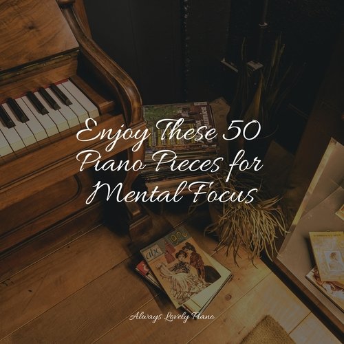 Enjoy These 50 Piano Pieces for Mental Focus