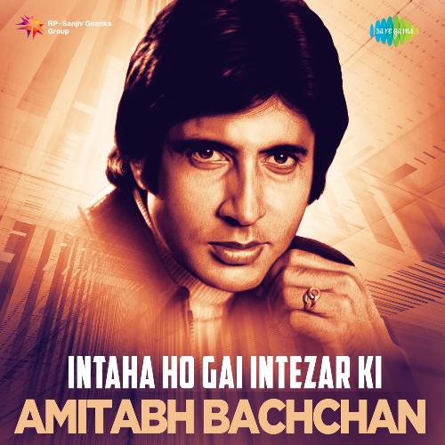 Intaha Ho Gai Intezar Ki - Amitabh Bachchan