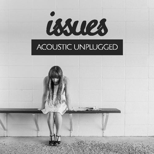 Issues (Acoustic Unplugged)