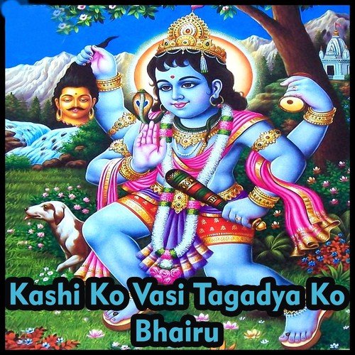 Kashi Ko Vasi Tagadya Ko Bhairu