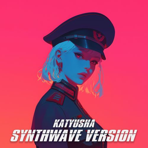 Katyusha (SYNTHWAVE VERSION)