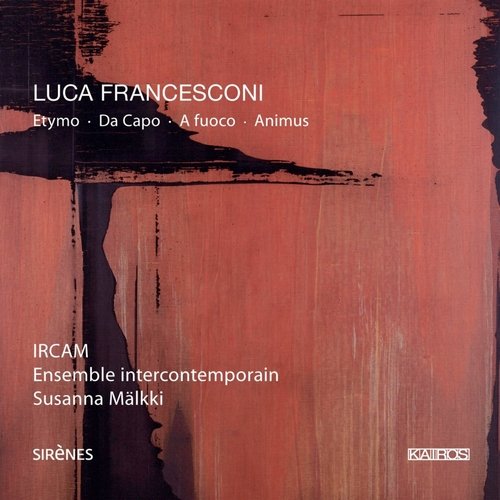 Luca Francesconi: Etymo, Da capo, A fuoco & Animus