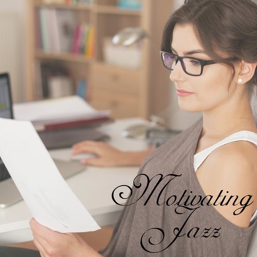 Motivating Jazz - 15 Melodies that Stimulate Intellectually, Successful Home Office, Focus Control, Improve Memory, Key to Success