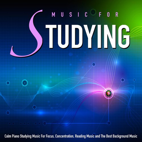 Music for Studying: Calm Piano Studying Music for Focus, Concentration, Reading Music and the Best Background Music