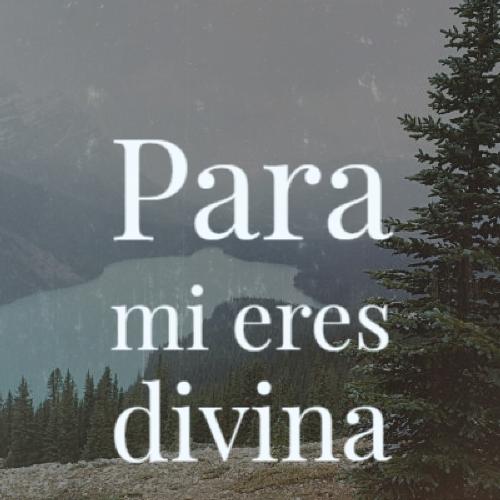 Para Mi Eres Divina