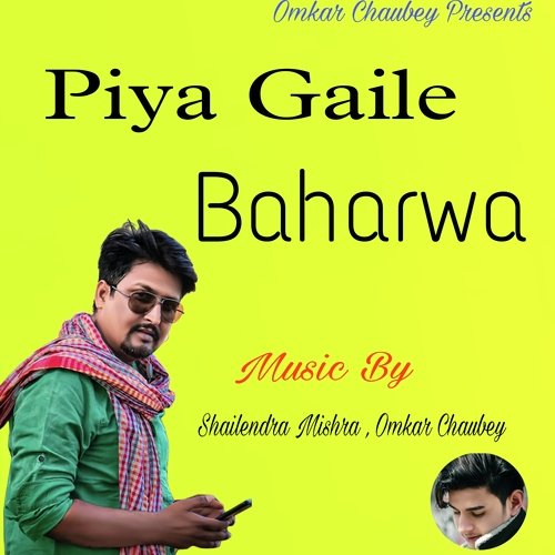 Piya Gaile Baharwa (Bhojpuri)