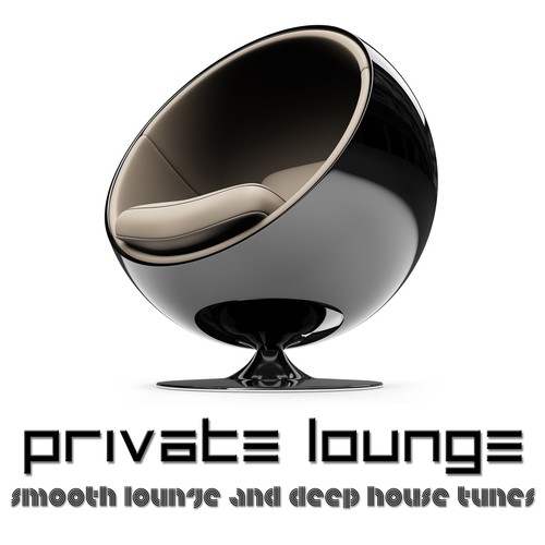 Private Lounge (Smooth Lounge and Deep House Tunes)