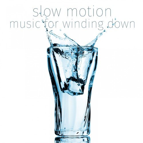 Slow Motion (Music for Winding Down)