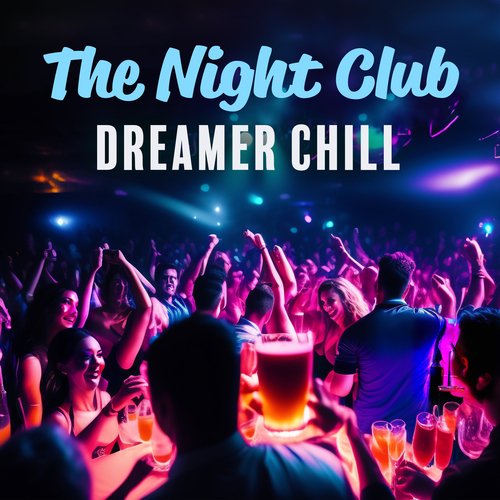 The Night Club Dreamer Chill: Fresh Vibrations Of Lounge_poster_image