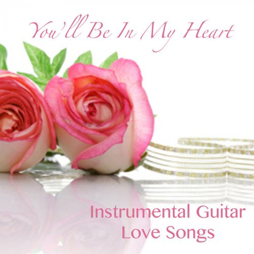 You'll Be in My Heart: Instrumental Guitar Love Songs