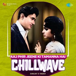 Aaj Phir Jeene Ki Tamanna Hai - Chillwave-RVAHWCRKcAA