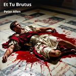 Et Tu Brutus