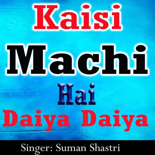 Kaisi Machi Hai Daiya Daiya