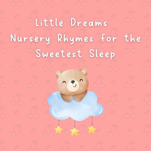 Little Dreams: Nursery Rhymes for the Sweetest Sleep (Nursery rhymes to help baby sleep)_poster_image