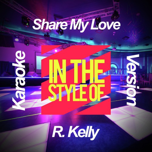 Share My Love (In the Style of R. Kelly) [Karaoke Version]