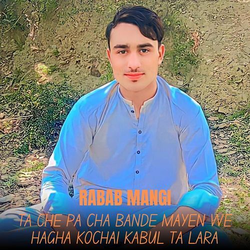 Ta Che Pa Cha Bande Mayen We Hagha Kochai Kabul Ta Lara