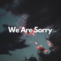 We Are Sorry-RxAMRxxAdnY