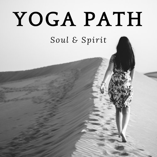 Yoga Path: Soul & Spirit, Union of Body, Awareness & Relaxation, Emotional Cleansing Music