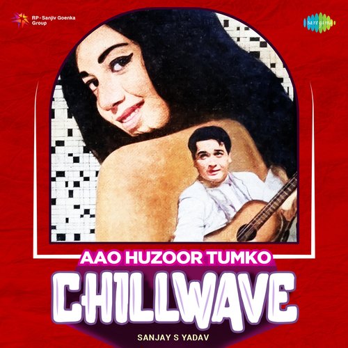 Aao Huzoor Tumko - Chillwave