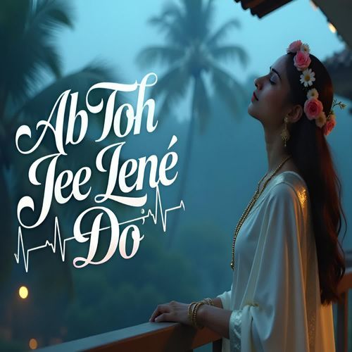 Ab Toh Jee Lene Do