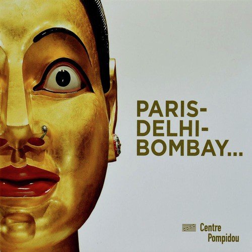 Centre Pompidou Audio Collection, Vol. 11/11: Paris - Delhi - Bombay...