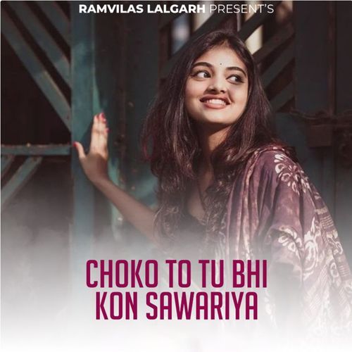Choko To Tu Bhi Kon Sawariya