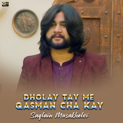 Dholay Tay Me Qasman Cha Kay-SAEdXkReXmI