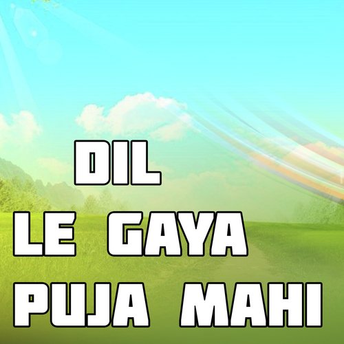 Dil Le Gaya Puja Mahi