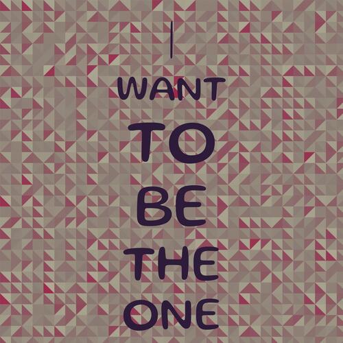 I Want to be the one