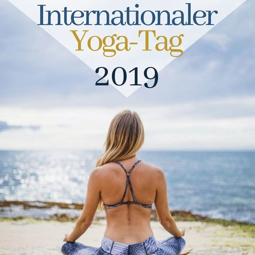 Internationaler Yoga - Tag 2019 - Entspannende Musik für mehr Ruhe, Gelassenheit und Zufriedenheit