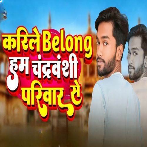 Karile Belong Ham Chandravanshi Pariwar Se