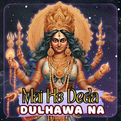 Mai Ho Deda Dulhawa Na-OQUmRTh6VAY