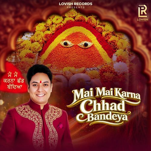 Mai Mai Karna Chhad Bandeya