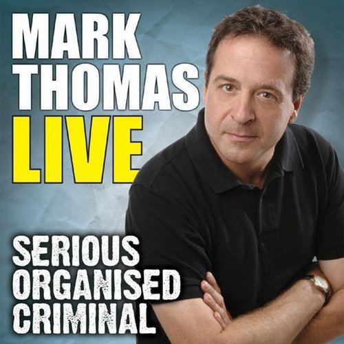 Mark Thomas Live - Serious Organised Criminal