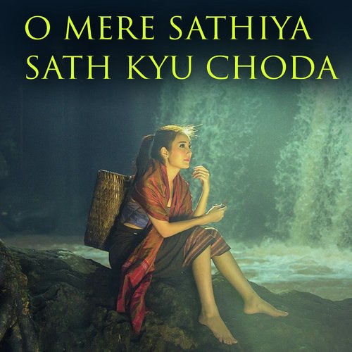 O Mere Sathiya Sath Kyu Choda