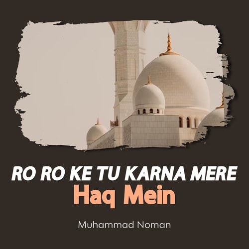 Ro Ro Ke Tu Karna Mere Haq Mein