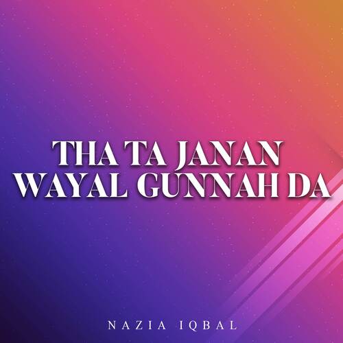Tha Ta Janan Wayal Gunnah Da