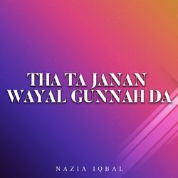Tha Ta Janan Wayal Gunnah Da