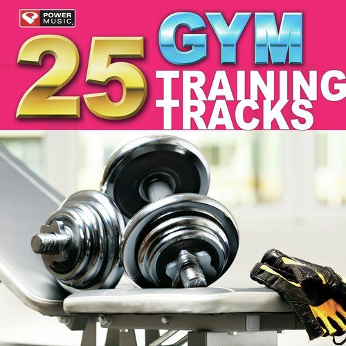 25 Gym Training Tracks (105 Minutes of Workout Music Ideal for Gym, Jogging, Running, Cycling, Cardio and Fitness)