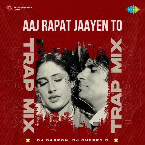 Aaj Rapat Jaayen To - Trap Mix