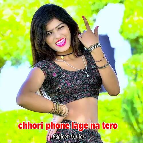 Chhori Phone Lage Na Tero