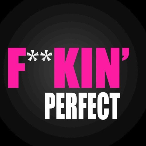 F**kin Perfect(in the style of Pink)
