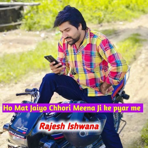 Ho Mat Jaiyo Chhori Meena Ji ke pyar me
