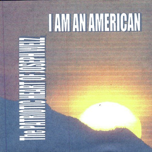 I Am An American: The Patriotic Heart of Joseph Welz