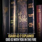 Isaiah 43-2 Explained God Is With You in the Fire