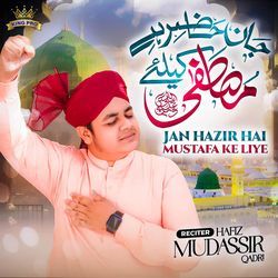 Jan Hazir Hai Mustafa Ke Liye